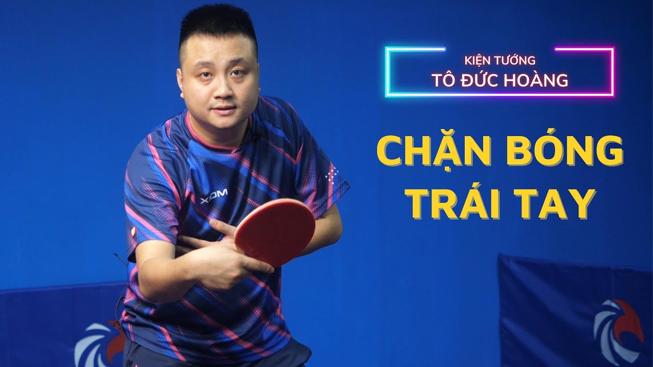 #18 Hướng dẫn kỹ thuật Chặn Bóng Trái Tay | Học bóng bàn cơ bản | Hoàng Chốp Bóng Bàn