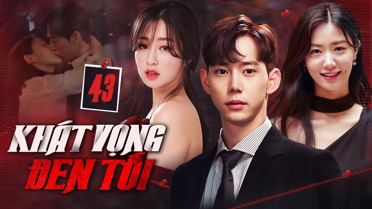 KHÁT VỌNG ĐEN TỐI - TẬP 43 (Thuyết Minh) | Full Bộ Phim Tình Cảm Báo Thù Cực Gay Cấn 2025