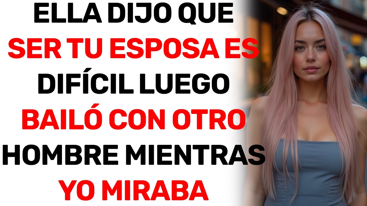 ELLA DIJO QUE SER TU ESPOSA ES DIFÍCIL LUEGO BAILÓ CON OTRO HOMBRE MIENTRAS YO MIRABA