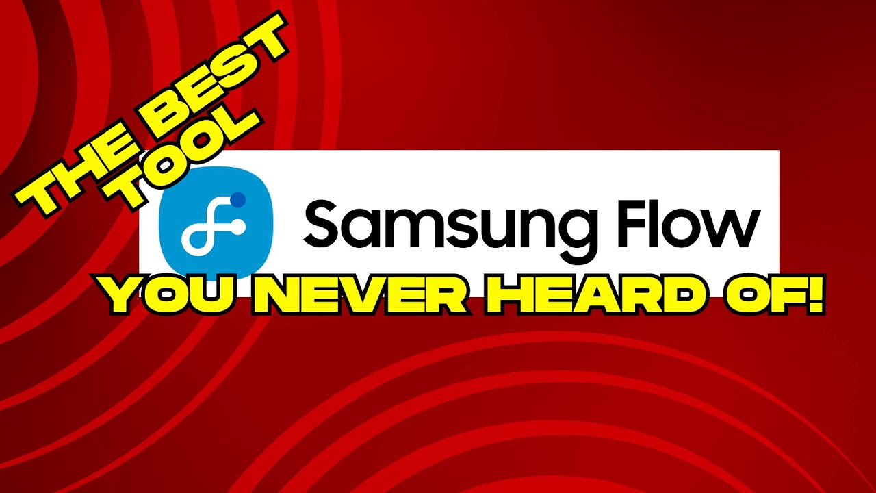 Samsung Flow - The Best Tool You Probably Never Heard Of