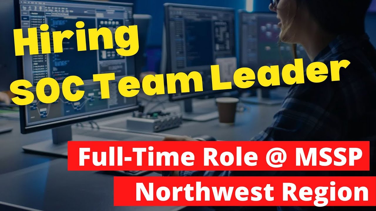 Hiring Security Operation Center (SOC) Team Leader in Pacific Northwest Region (F/T role; Hybrid)