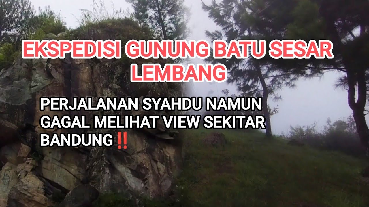 EKSPEDISI GUNUNG BATU SESAR LEMBANG || PERJALANAN SYAHDU NAMUN GAGAL MELIHAT VIEW SEKITAR BANDUNG‼️