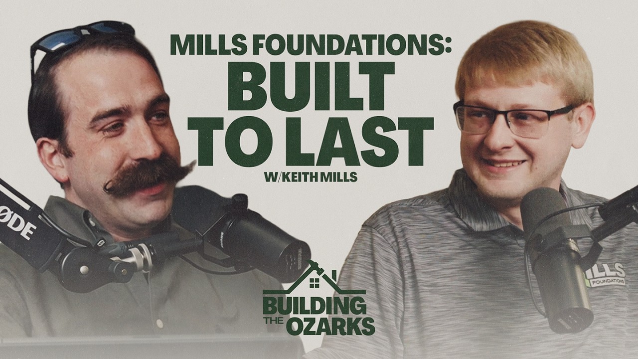 Mills Foundations: Built to Last w/ Keith Mills - Building The Ozarks Ep. 3