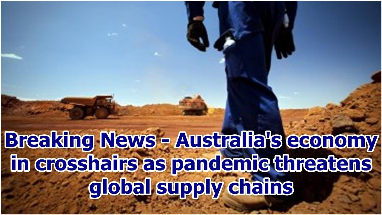 Breaking News - Australia's economy in crosshairs as pandemic threatens global supply chains
