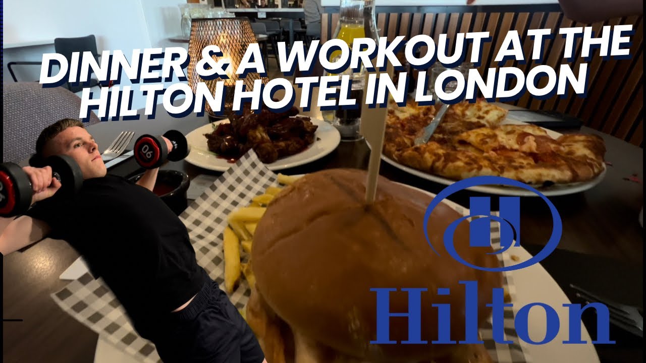 DINNER & WORKOUT AT THE HILTON HOTEL IN LONDON.
