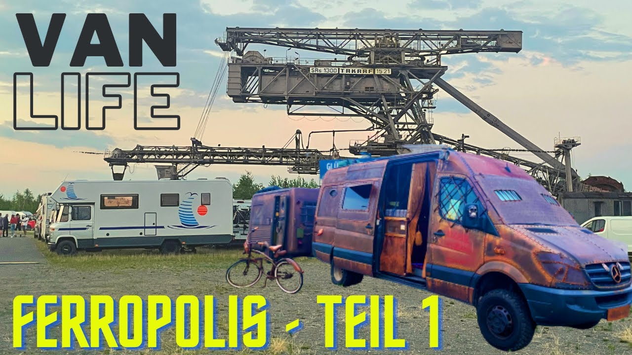 #1 VAN LIFE TREFFEN AUF FERROPOLIS / DIE STADT AUS EISEN / Eigenausbau und Neuigkeiten