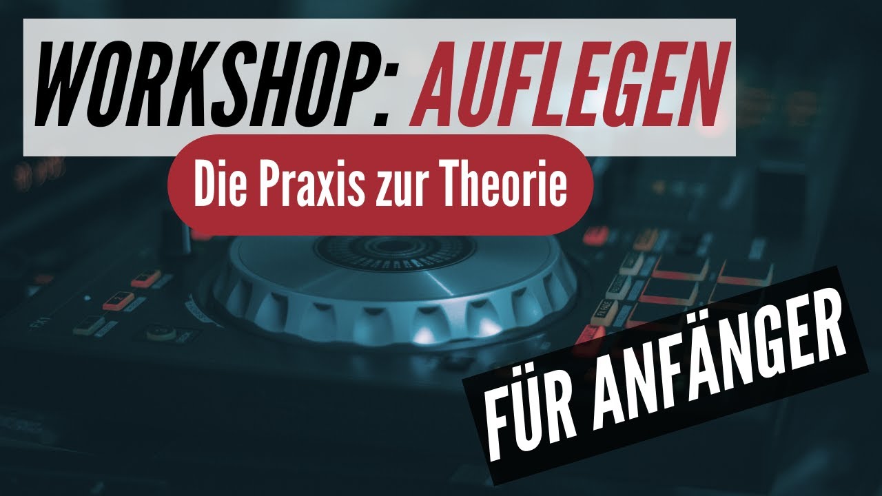 PRAXIS - Workshop Auflegen und Mixen FÜR ANFÄNGER