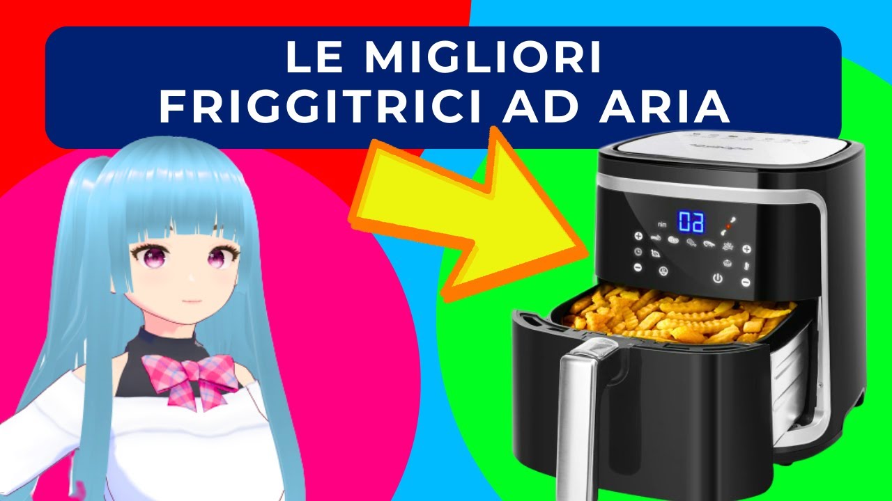 FRIGGITRICE AD ARIA - LE MIGLIORI DEL 2023 (ardes, aigostar, cosori, proscenic, philips...)