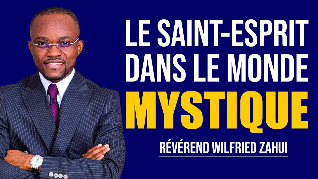 LE SAINT-ESPRIT DANS LE MONDE MYSTIQUE – RÉVÉREND WILFRIED ZAHUI