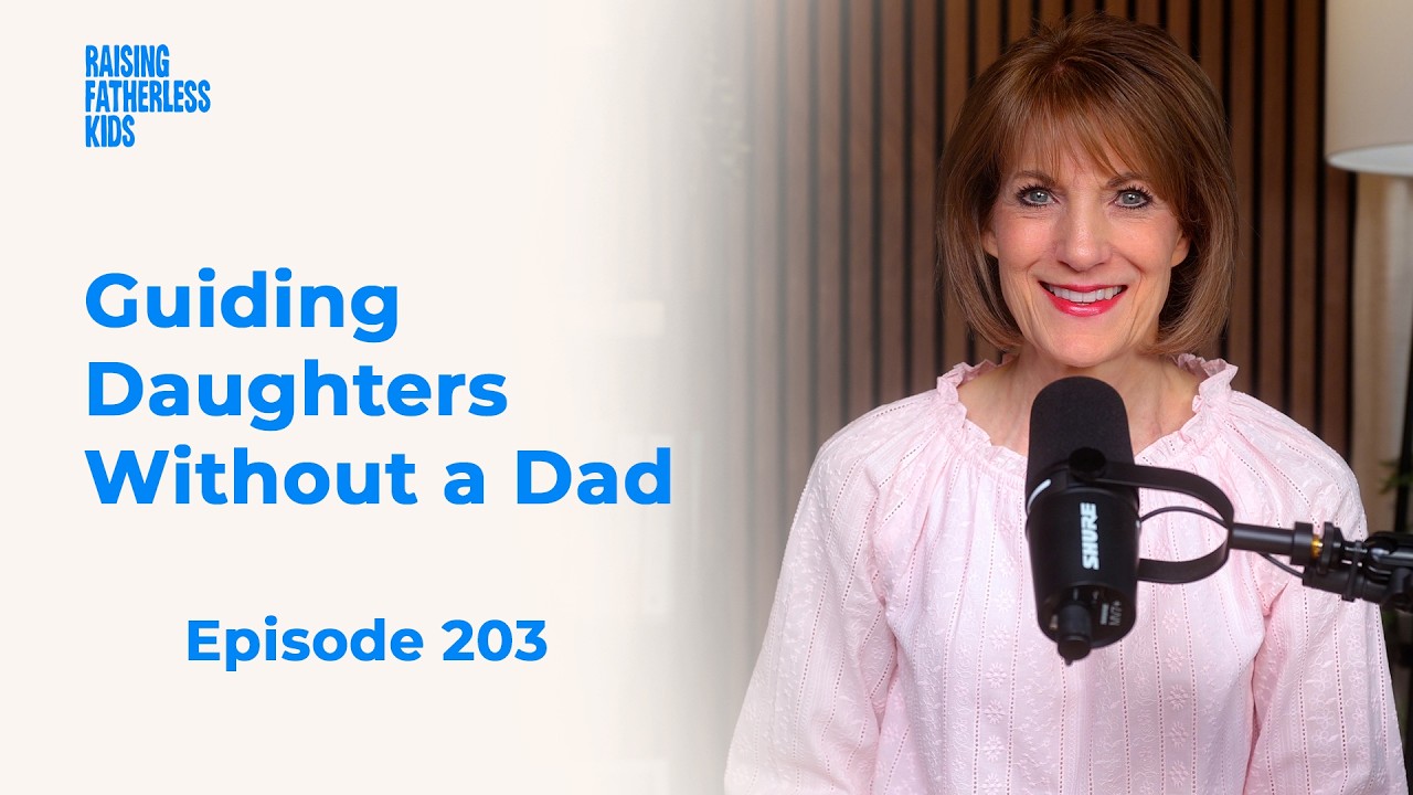 Raising Fatherless Kids | 203. Guiding Daughters Through Life’s Milestones Without a Dad
