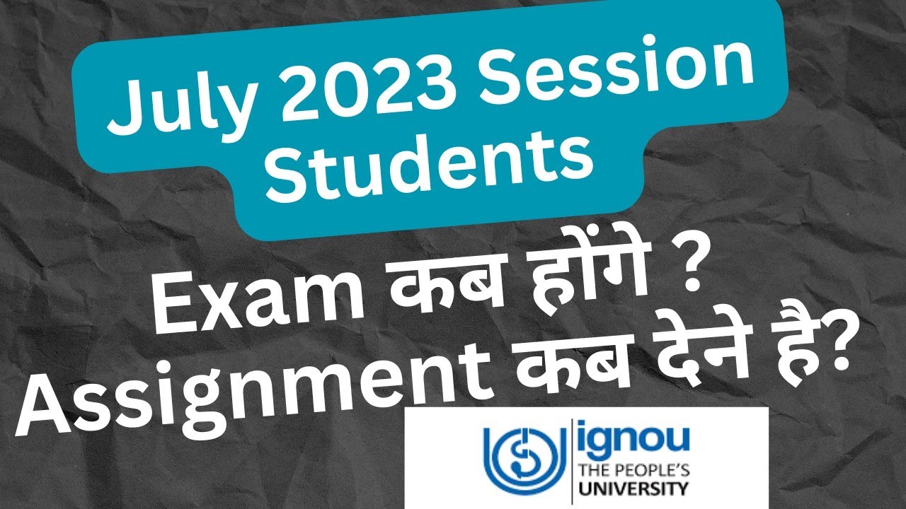 IGNOU July 2023 Session Students के Exam and Assignment कब होंगे? IGNOU July 2023 students video
