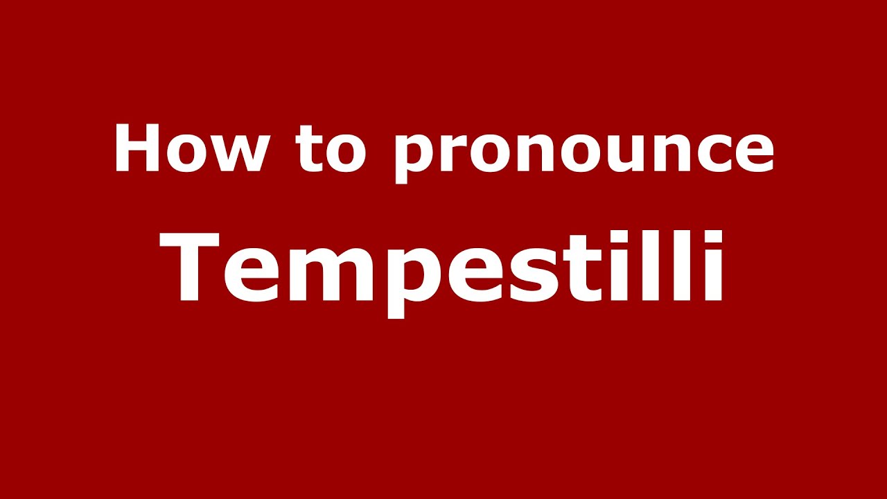 How to pronounce Tempestilli (Italian/Italy)  - PronounceNames.com