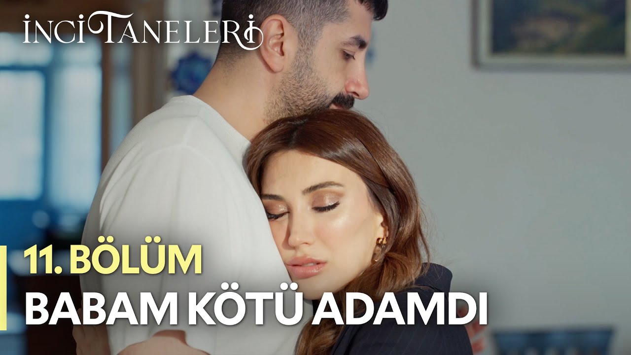 Babam Çok Kötü Adamdı - İnci Taneleri (11. Bölüm)