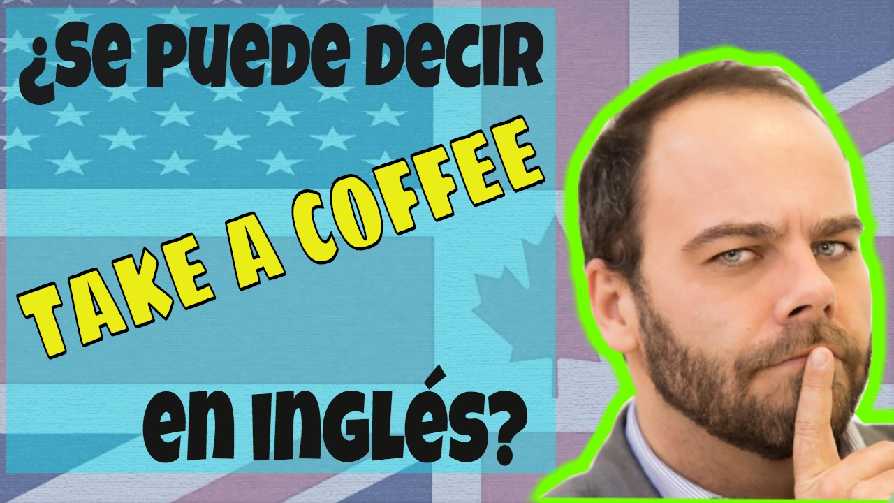 Errores Spanglish: TOMAR UN CAFÉ en inglés - ¿TAKE A COFFEE o HAVE A COFFEE?