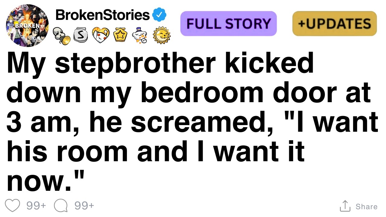 My stepbrother kicked down my bedroom door at 3 am, he screamed, 