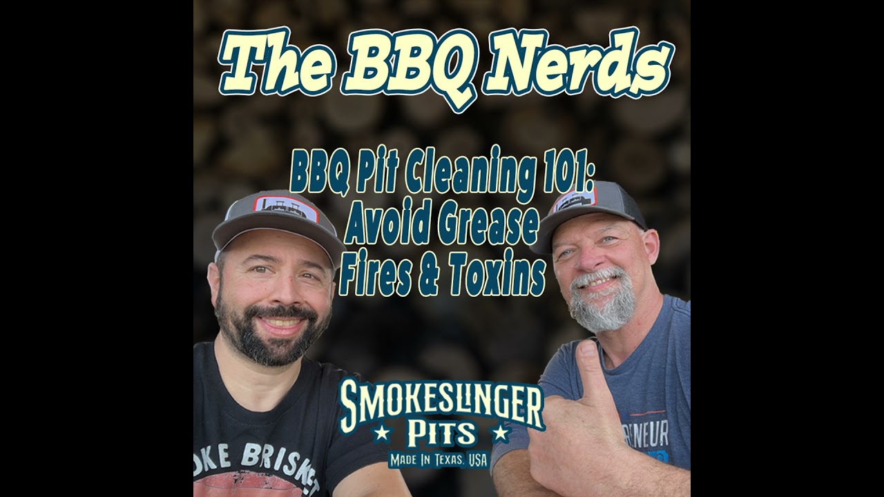 S1 Ep4: BBQ Pit Cleaning 101: Avoid Grease Fires & Toxins | BBQ Nerds Podcast Part 1