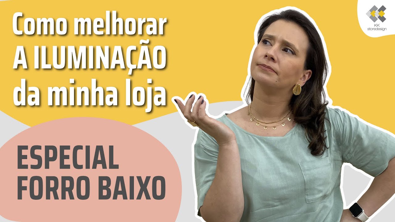 Como melhorar a iluminação da minha loja - ESPECIAL FORRO BAIXO - com KK Ribeiro