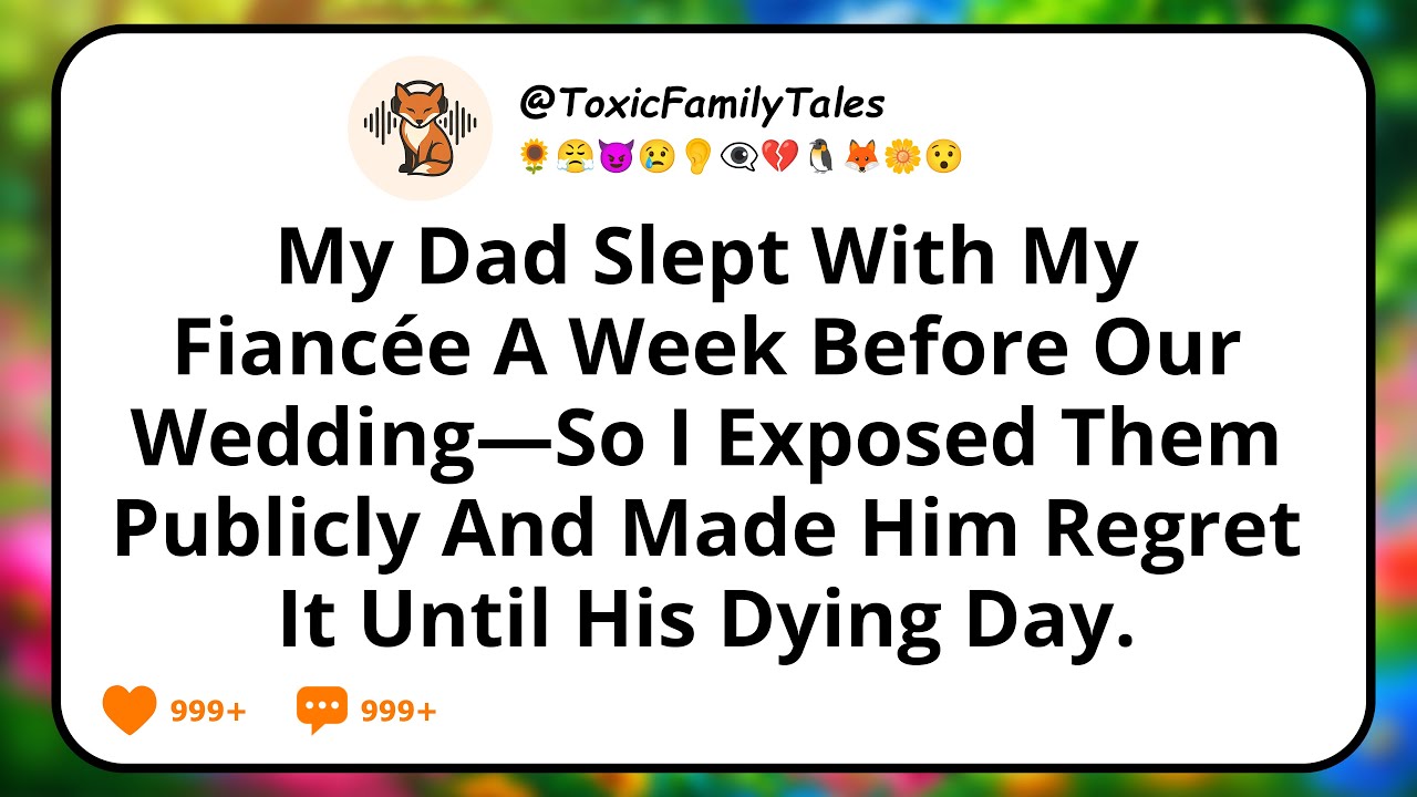 My Dad Slept With My Fiancée A Week Before Our Wedding—So I Exposed Them Publicly And Made Him...