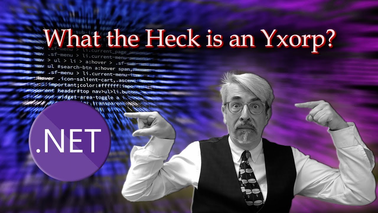What the Heck is an Yxorp?