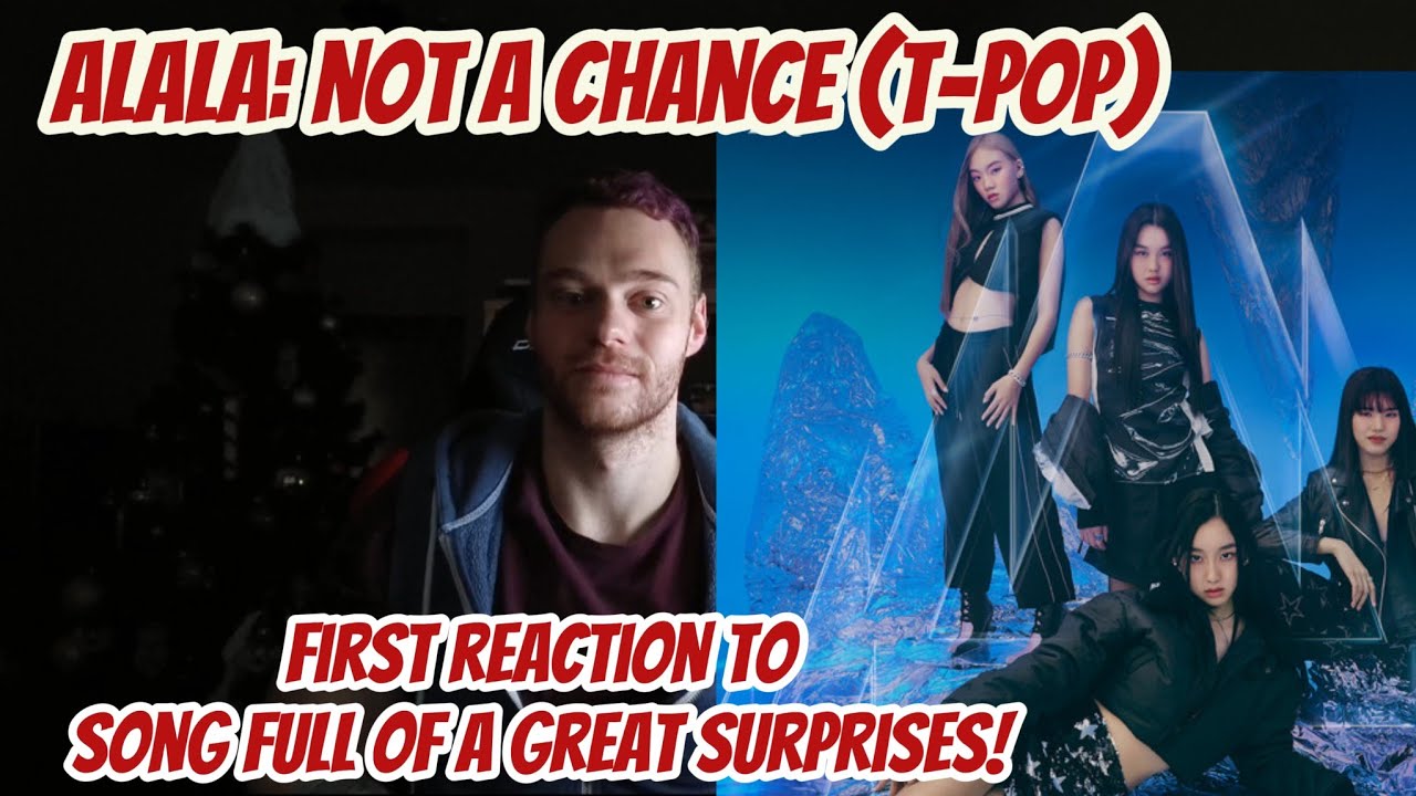 K-Pop fan reacts to ALALA: Not A Chance for the first time (T-Pop)