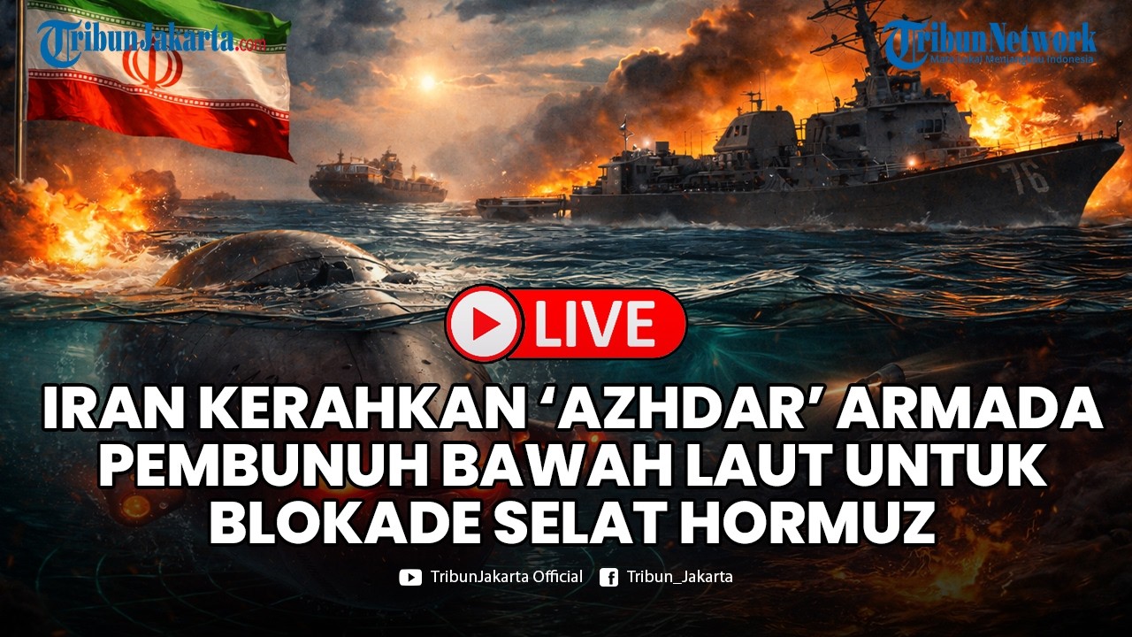 🔴LIVE Iran Kerahkan Azhdar Armada 'Pembunuh Bawah Laut' untuk Blokade Selat Hormuz, AS Sulit Deteksi