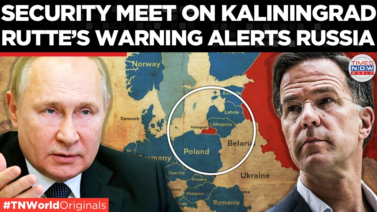 PUTIN&rsquo;S KALININGRAD MOVE, Russia-NATO Flashpoint Takes Centre Stage as Amid Rutte's Warning