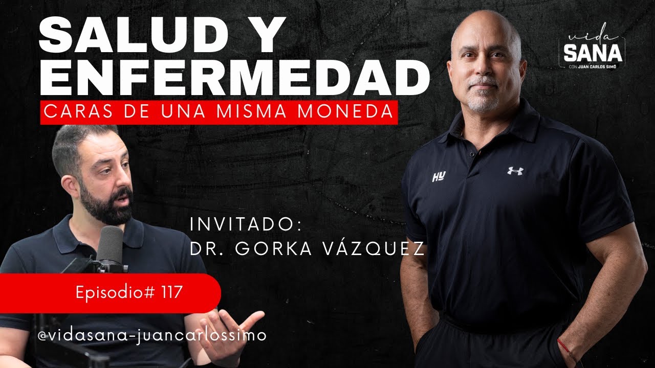 Salud y Enfermedad con el Dr. Gorka Vázquez - Ep. 117 - Vida Sana con Juan Carlos Simó