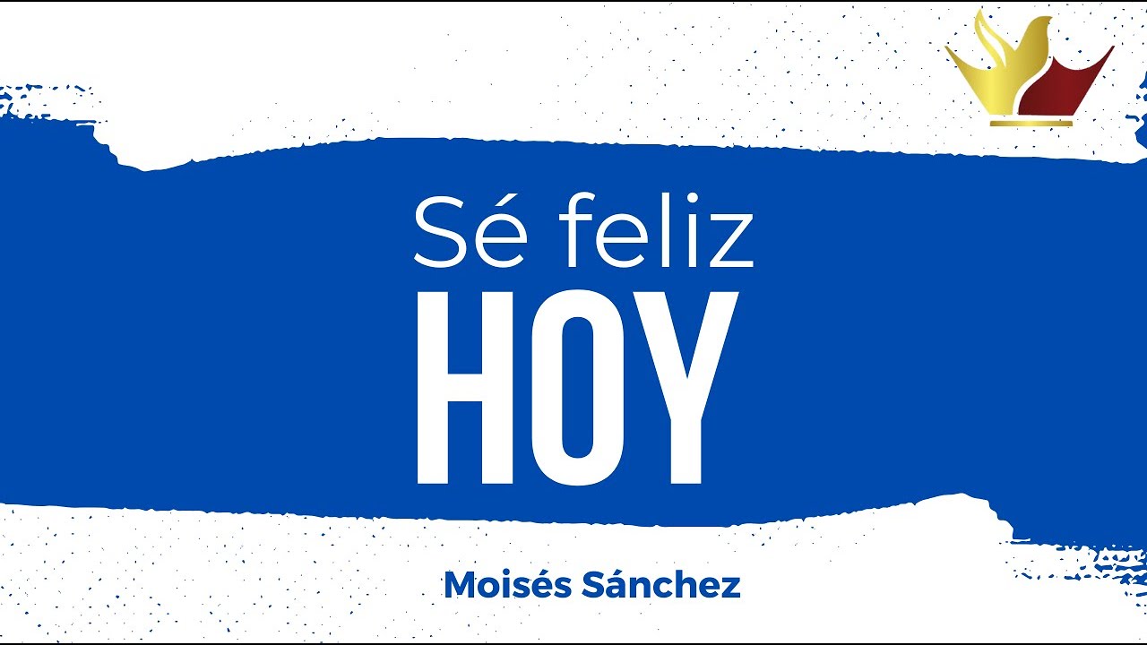 Sé Feliz Hoy | Moisés Sánchez