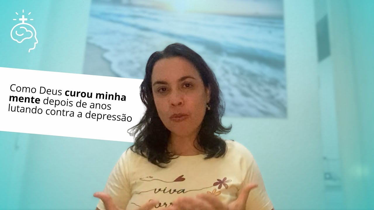 Como Deus curou a minha mente depois de anos lutando contra a depressão?