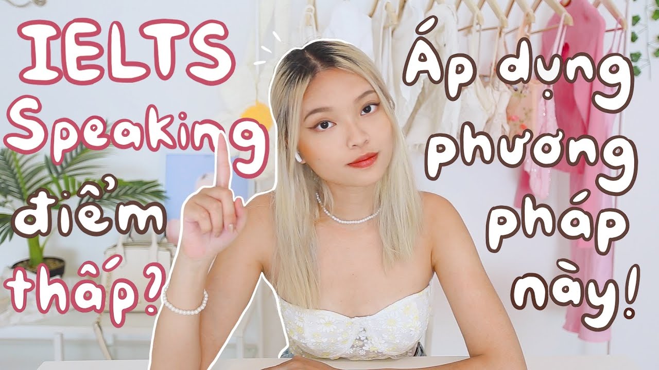 Nâng Band Điểm IELTS SPEAKING Ngay Chỉ Với Phương Pháp Này!! *Lời Khuyên Từ Một 8.5 IELTS*