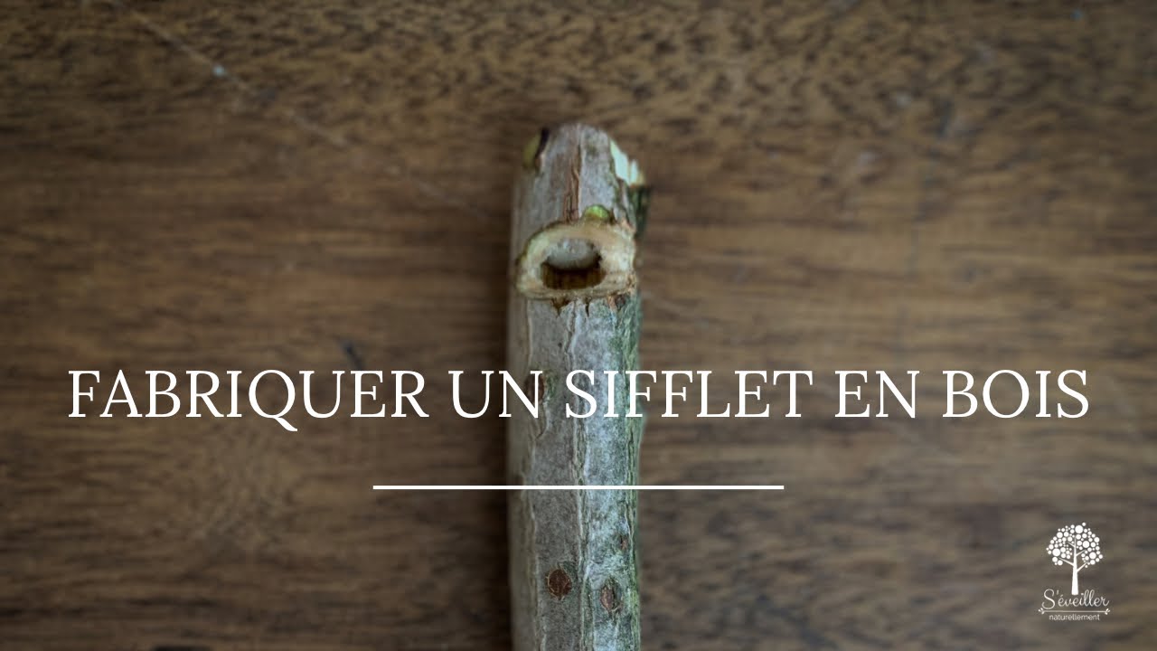 S&rsquo;&eacute;veiller Naturellement - Fabriquer un sifflet en bois
