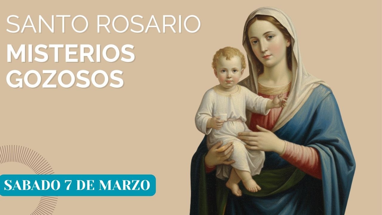 Santo Rosario Misterios Gozosos sabado 7 de marzo