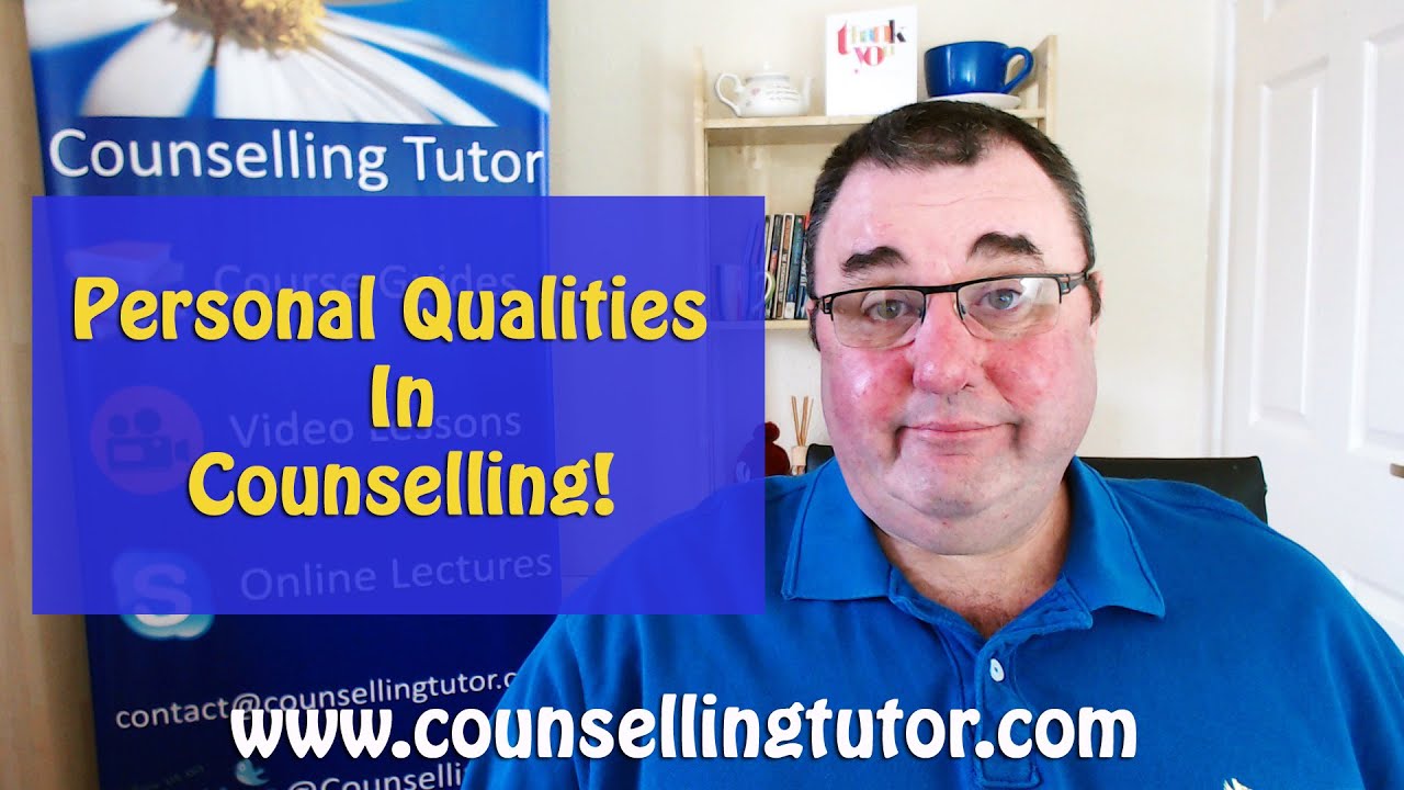 Qualities needed to be a Psychotherapist or Counsellor!