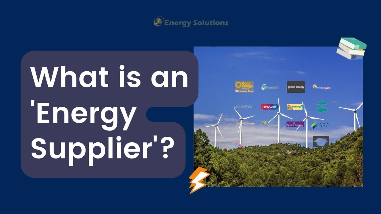 Energy Explained: What is an 'Energy Supplier'?