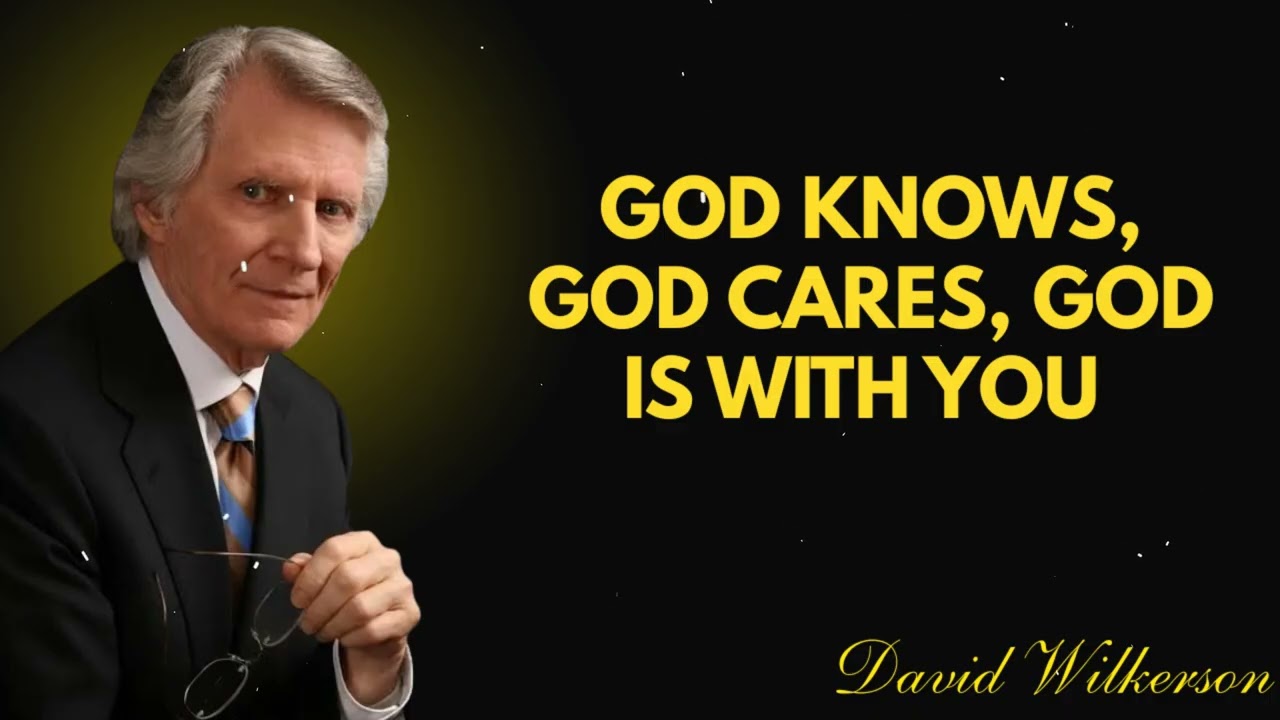 God Knows, God Cares, God is with you – David Wilkerson Sermon