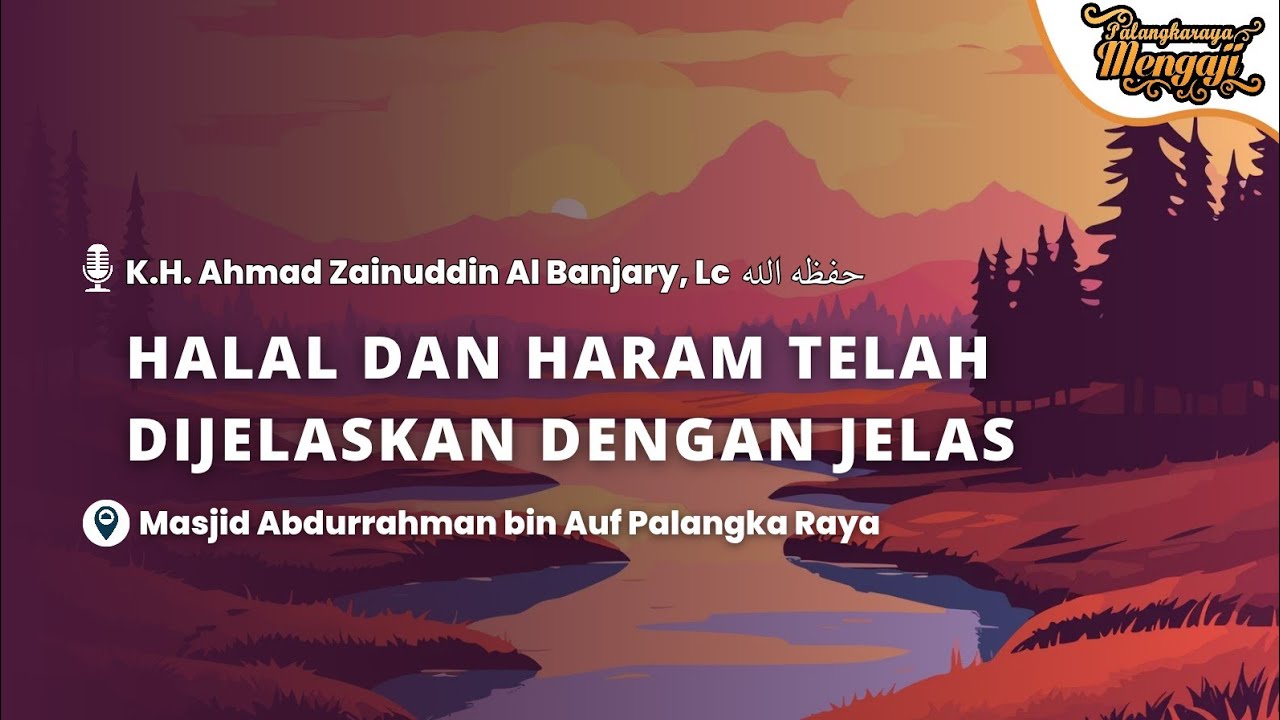 Halal dan Haram telah dijelaskan dengan Jelas - K.H. Ahmad Zainuddin Al Banjary