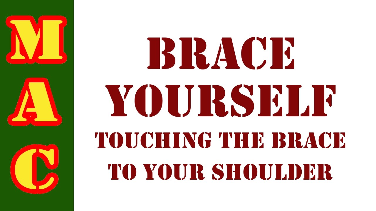 If you touch a brace to your shoulder are you in trouble?