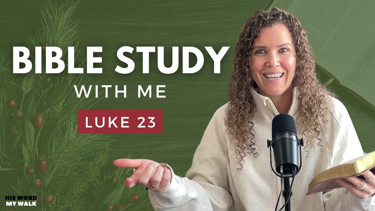 Luke 23 | Uncovering the Sacrifice of Jesus' Final Hours [An Advent Bible Study]