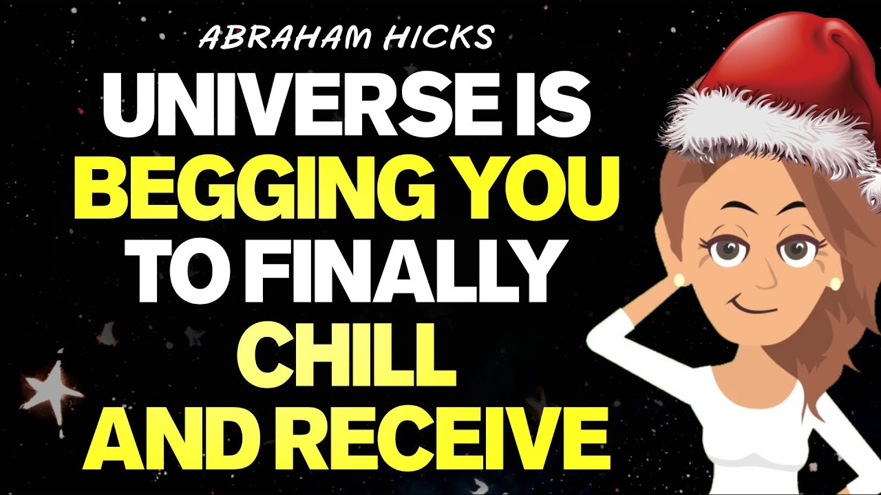 Universe is Begging You to Finally Chill and Receive - Abraham Hicks 2024