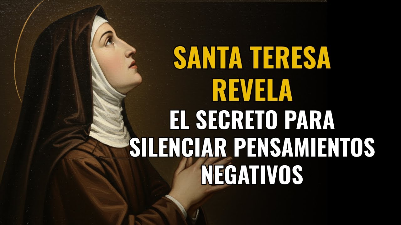 Santa Teresa REVELA: El Secreto Para Silenciar Pensamientos Negativos