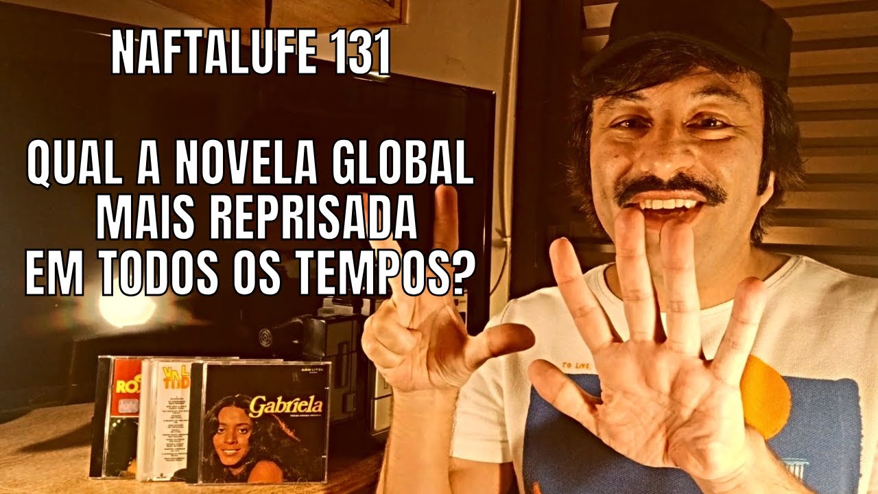 Naftalufe#131 QUAL A NOVELA GLOBAL MAIS REPRISADA EM TODOS OS TEMPOS? OBS: CONTÉM ERRATA!