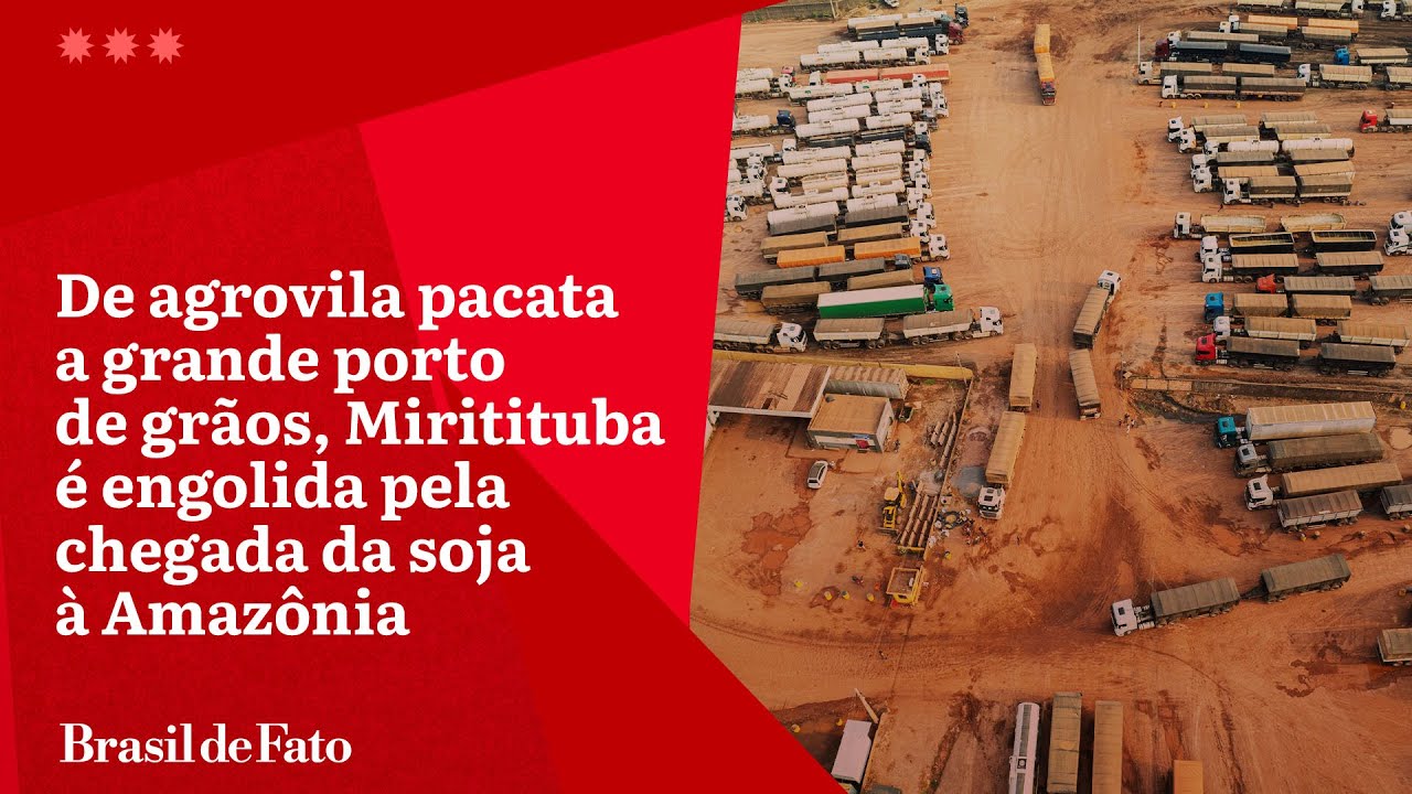 Rota da soja engole distrito de Miritituba, no município de Itaituba (PA)