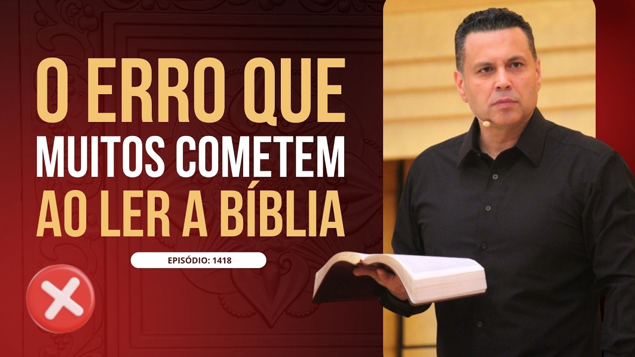 O ERRO QUE MUITOS COMETEM AO LER A BÍBLIA | #1418