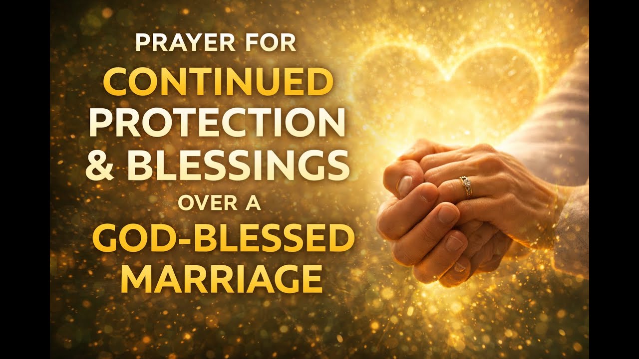 Prayer for Continued Protection & Blessings Over a God-Blessed Marriage 🙏