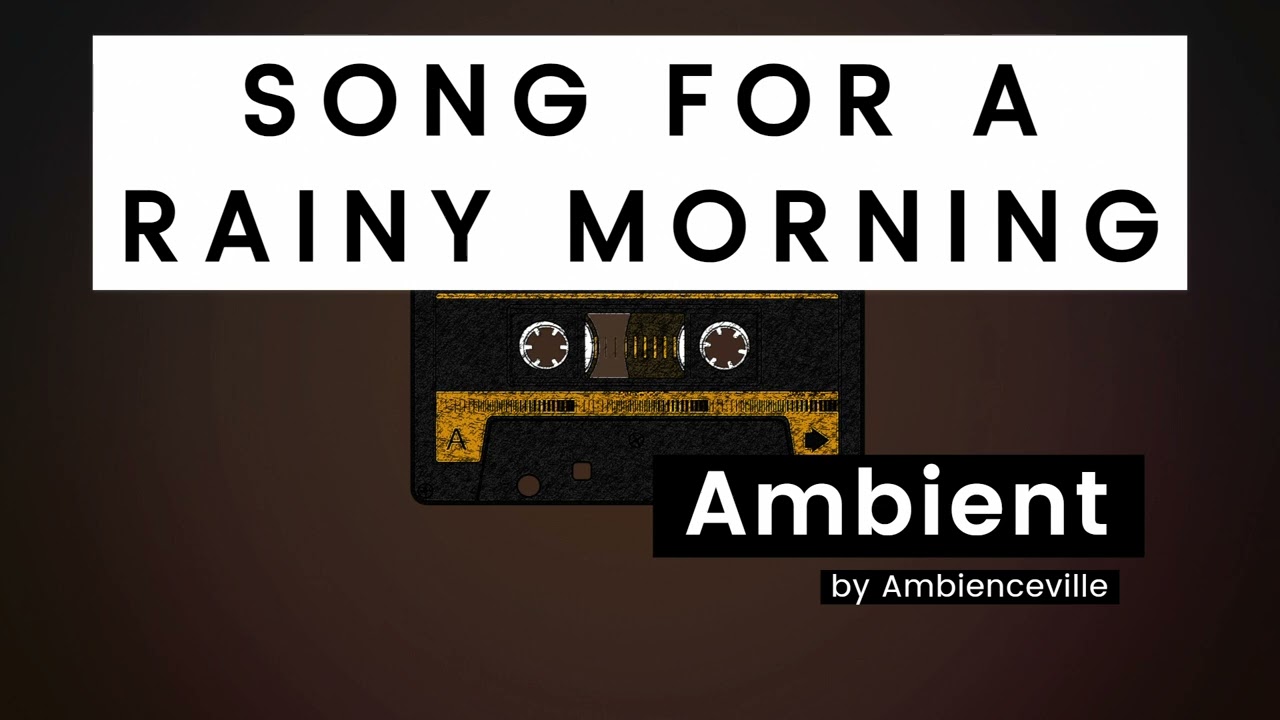 Song For A Rainy Morning | Ambient
