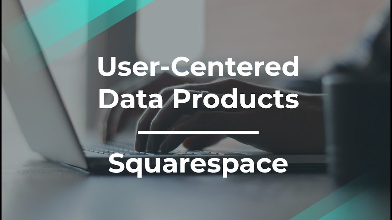 How to Build User-Centered Data Products by Squarespace Product Manager