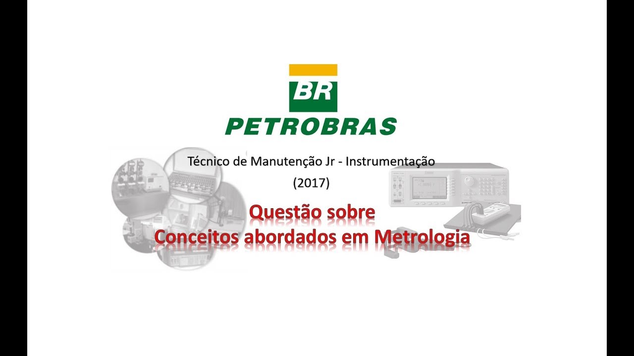 Téc. Manutenção Jr - Instrumentação (Petrobras/2017 - Questão sobre conceitos em Metrologia)
