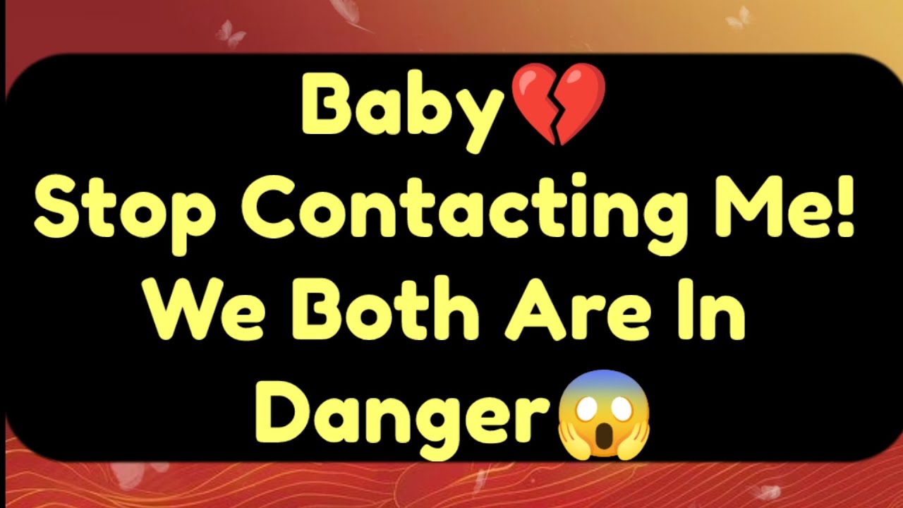 Current Thoughts And Feelings Of Your Person Love Messages Baby Stop Contacting Me
