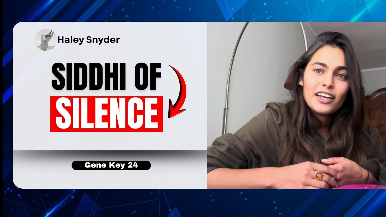 Gene key 24: SIDDHI OF SILENCE | Haley Snyder