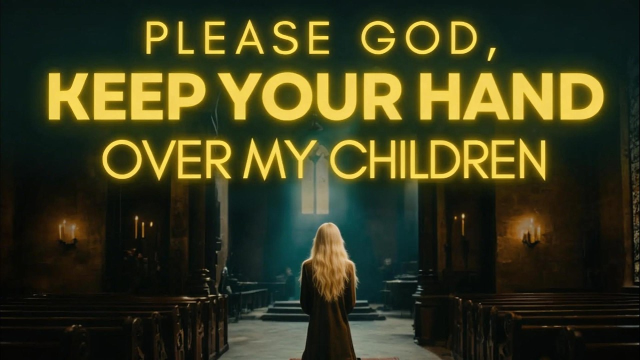 Keep Your Hand Over My Children, Lord | Parent's Prayer for Children's Protection